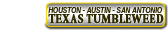 The TEXAS TUMBLEWEED - San Antonio/Austin/Houston!