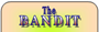Click here for more DETAILS on The BANDIT!
