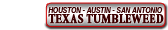 The TEXAS TUMBLEWEED - San Antonio/Austin/Houston!