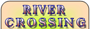 Click here for more DETAILS on RIVER CROSSING!