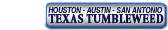 The TEXAS TUMBLEWEED - San Antonio/Austin/Houston!