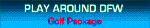 Play Around DFW Golf Package